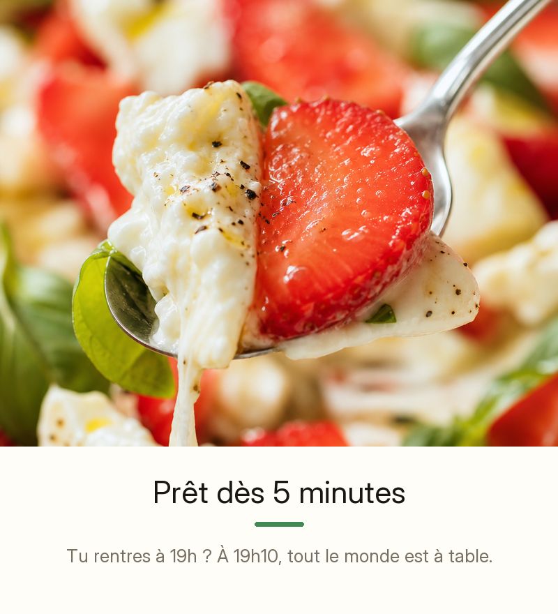 Prêt dès 5 minutes — tu rentres à 19h, à 19h10 tout le monde est à table