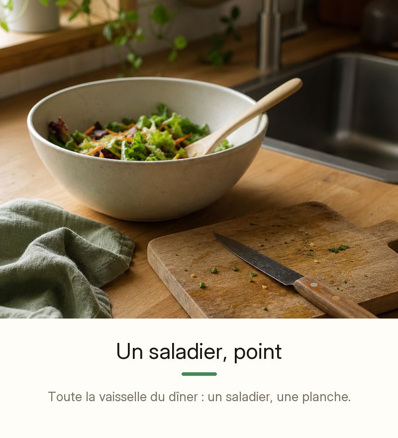 Un saladier, point — toute la vaisselle du dîner : un saladier, une planche